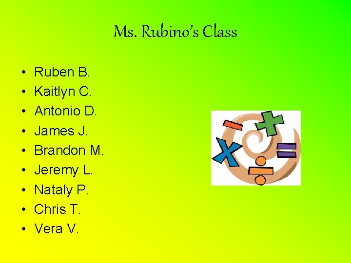 Ms. Rubino’s Class • • • Ruben B. Kaitlyn C. Antonio D. James J.