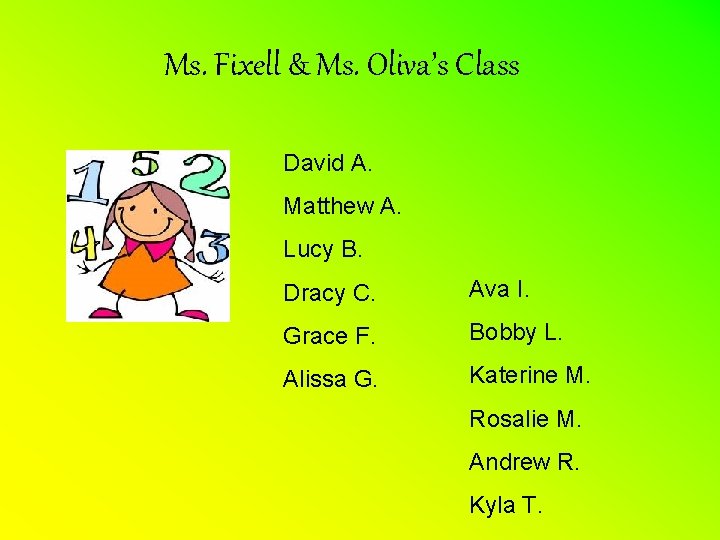 Ms. Fixell & Ms. Oliva’s Class David A. Matthew A. Lucy B. Dracy C.