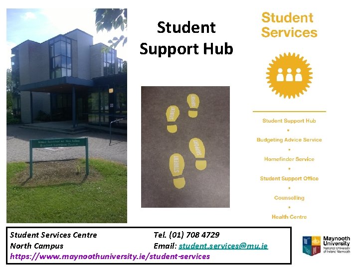 Student Support Hub Student Services Centre Tel. (01) 708 4729 North Campus Email: student.