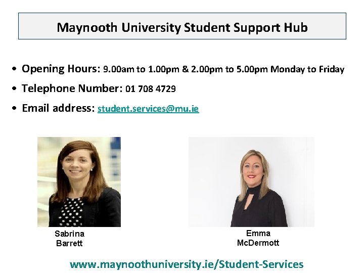 Maynooth University Student Support Hub • Opening Hours: 9. 00 am to 1. 00
