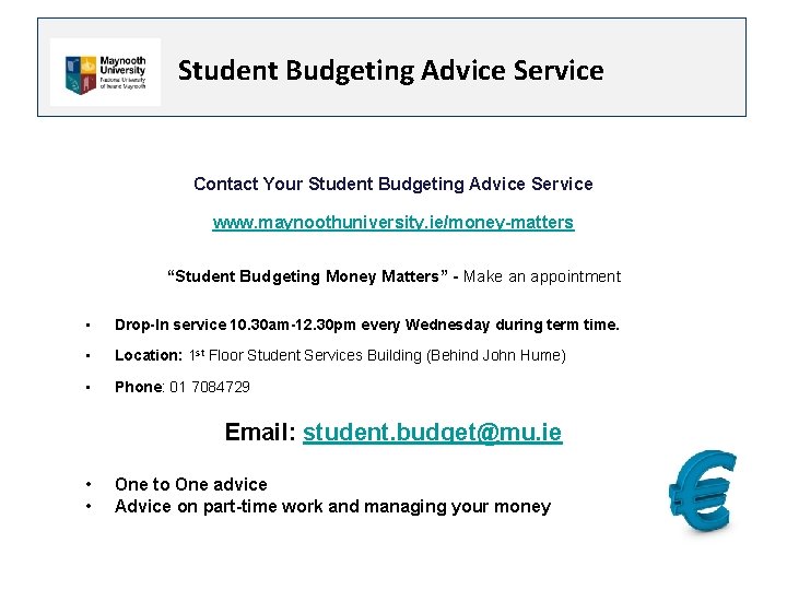 Student Budgeting Advice Service Contact Your Student Budgeting Advice Service www. maynoothuniversity. ie/money-matters “Student