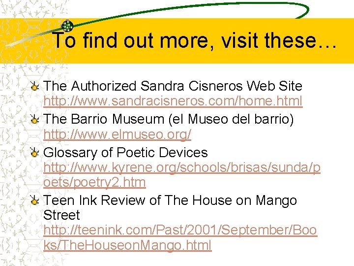 To find out more, visit these… The Authorized Sandra Cisneros Web Site http: //www.