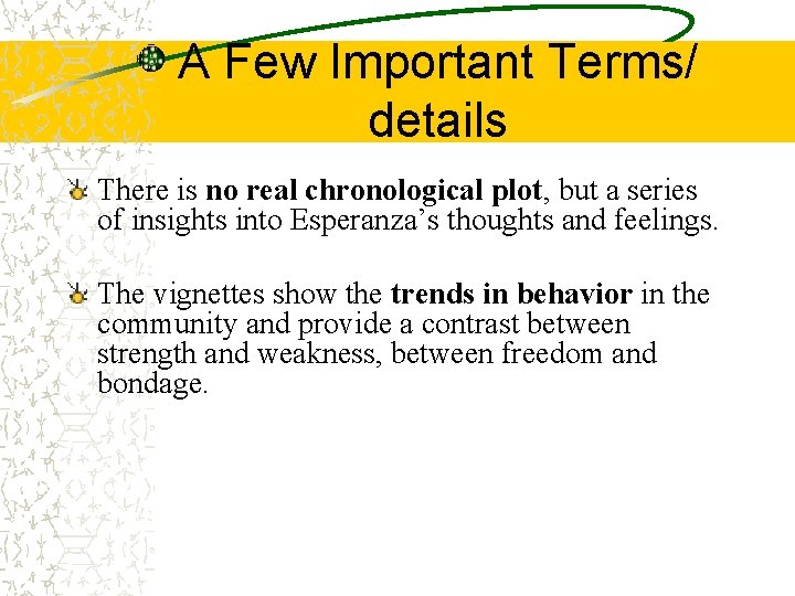 A Few Important Terms/ details There is no real chronological plot, but a series