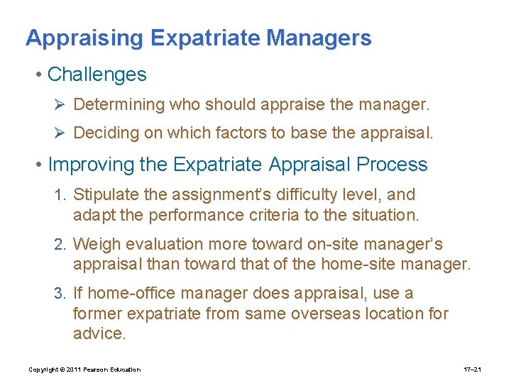 Appraising Expatriate Managers • Challenges Ø Determining who should appraise the manager. Ø Deciding