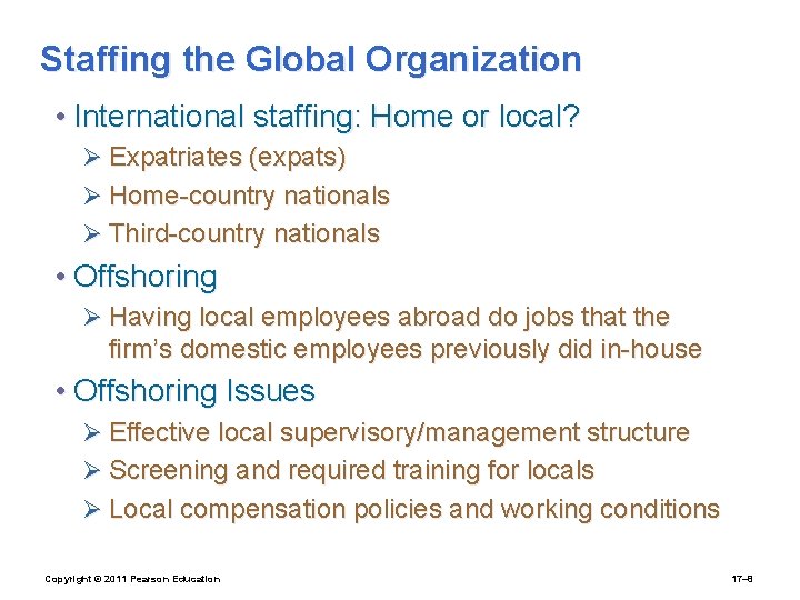 Staffing the Global Organization • International staffing: Home or local? Ø Expatriates (expats) Ø