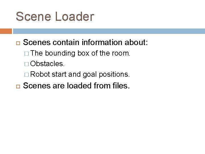 Scene Loader Scenes contain information about: � The bounding box of the room. �