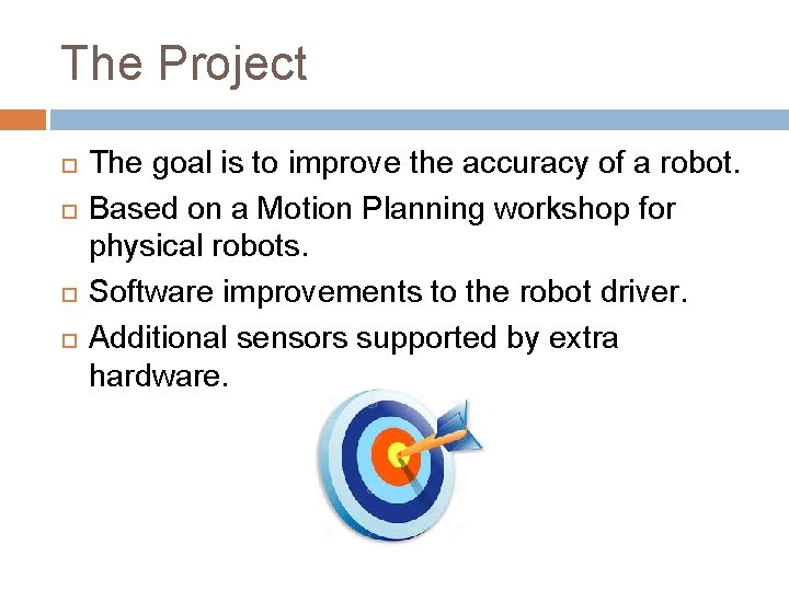 The Project The goal is to improve the accuracy of a robot. Based on