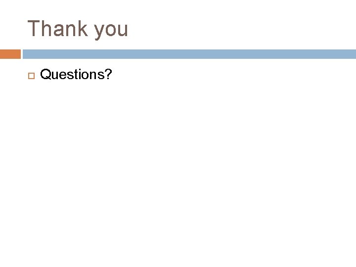 Thank you Questions? 