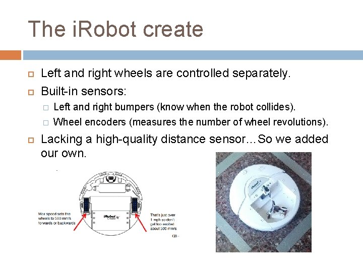 The i. Robot create Left and right wheels are controlled separately. Built-in sensors: �