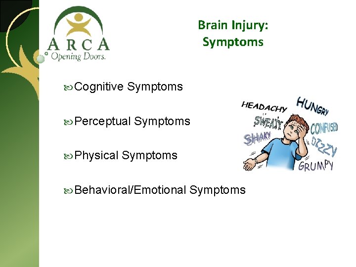 Brain Injury: Symptoms Cognitive Symptoms Perceptual Physical Symptoms Behavioral/Emotional Symptoms 