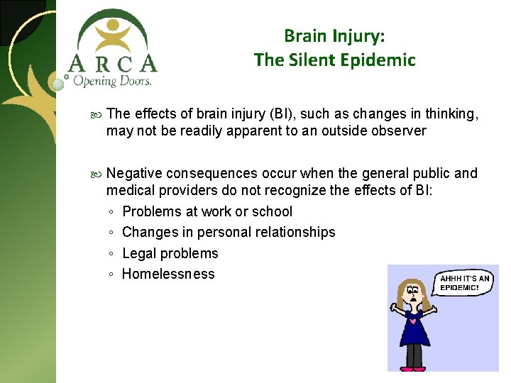 Brain Injury: The Silent Epidemic The effects of brain injury (BI), such as changes