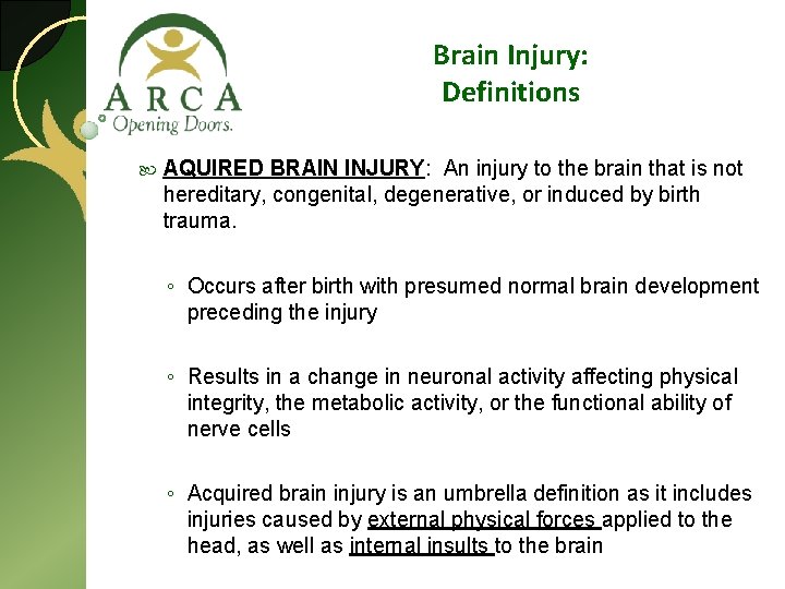 Brain Injury: Definitions AQUIRED BRAIN INJURY: An injury to the brain that is not