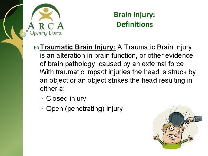 Brain Injury: Definitions Traumatic Brain Injury: A Traumatic Brain Injury is an alteration in
