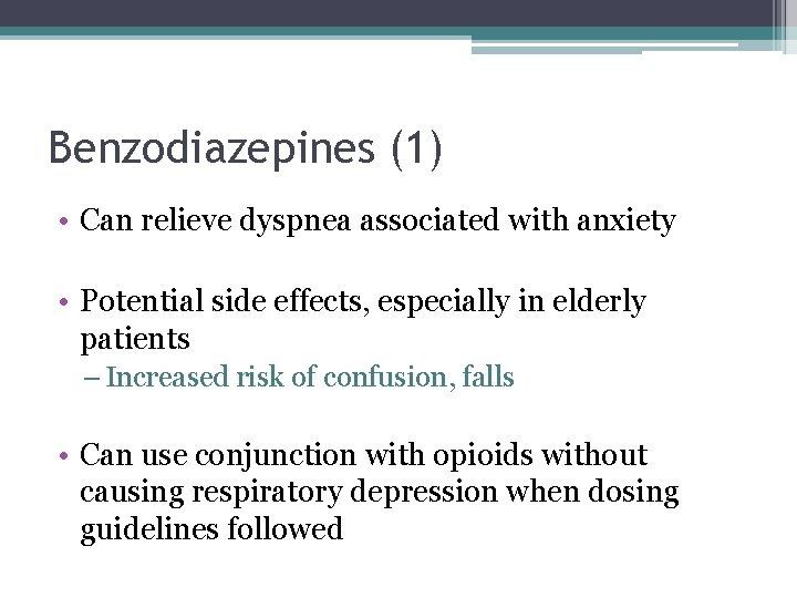 Benzodiazepines (1) • Can relieve dyspnea associated with anxiety • Potential side effects, especially