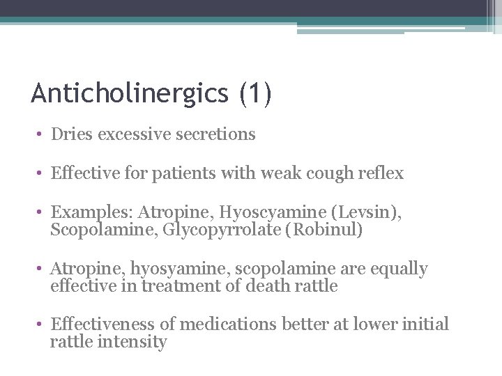 Anticholinergics (1) • Dries excessive secretions • Effective for patients with weak cough reflex