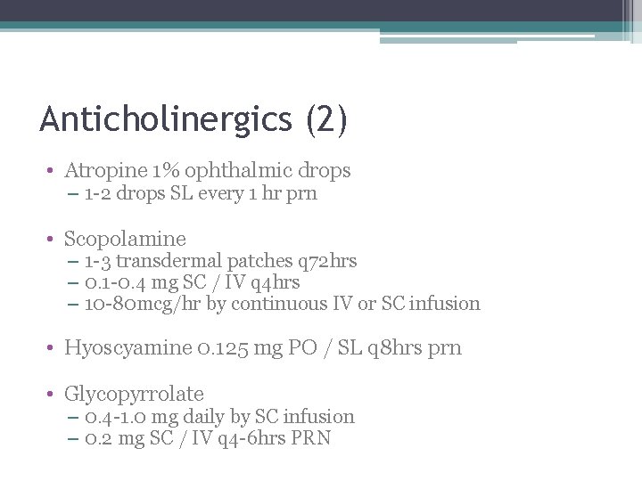 Anticholinergics (2) • Atropine 1% ophthalmic drops – 1 2 drops SL every 1