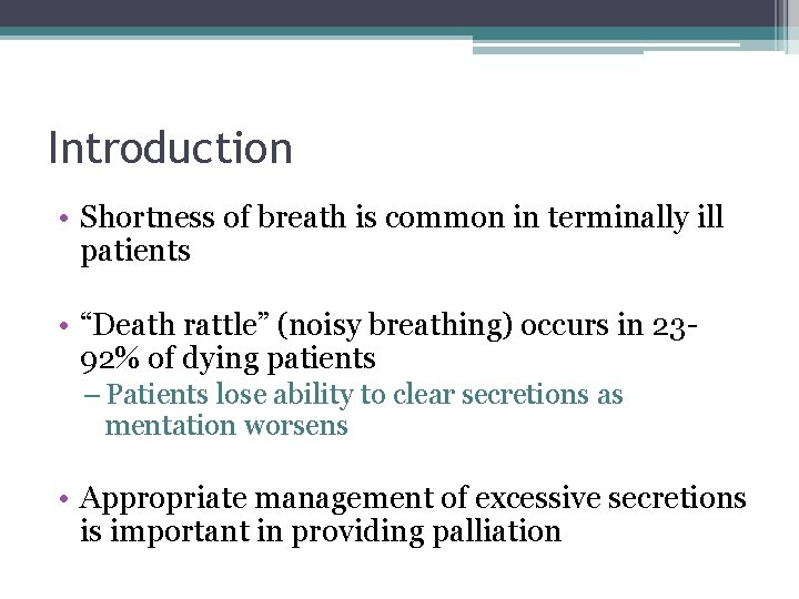 Introduction • Shortness of breath is common in terminally ill patients • “Death rattle”