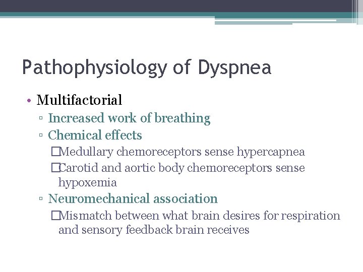 Pathophysiology of Dyspnea • Multifactorial ▫ Increased work of breathing ▫ Chemical effects �Medullary