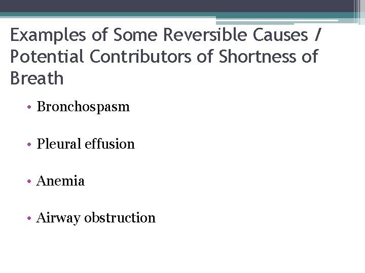 Examples of Some Reversible Causes / Potential Contributors of Shortness of Breath • Bronchospasm