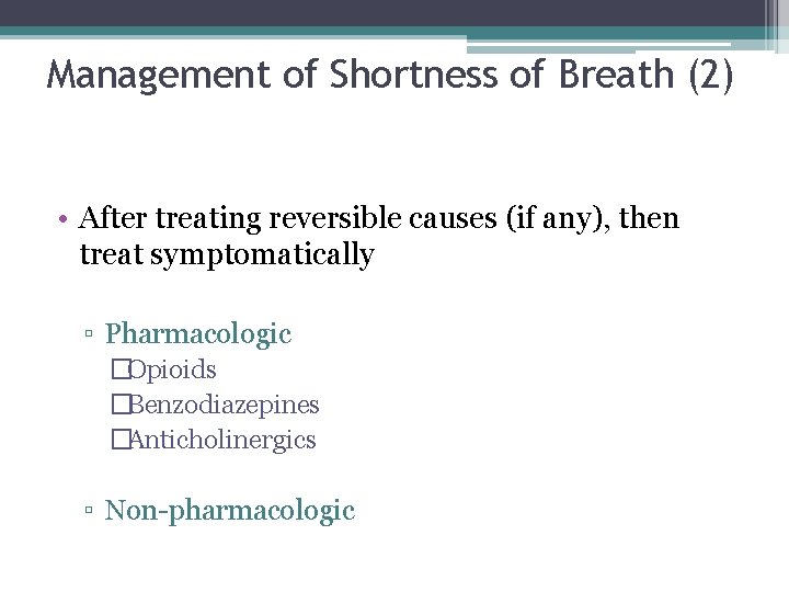 Management of Shortness of Breath (2) • After treating reversible causes (if any), then