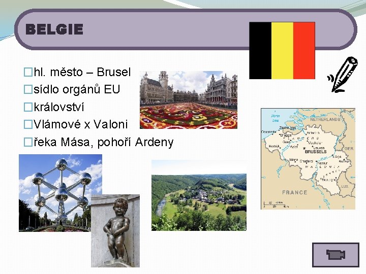 BELGIE �hl. město – Brusel �sídlo orgánů EU �království �Vlámové x Valoni �řeka Mása,