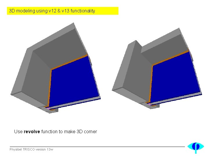3 D modeling using v 12 & v 13 functionality Use revolve function to