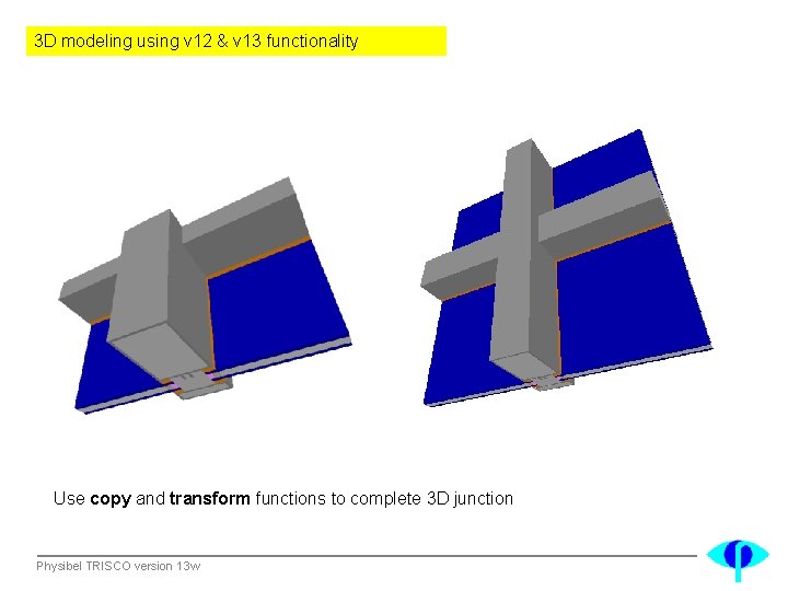 3 D modeling using v 12 & v 13 functionality Use copy and transform