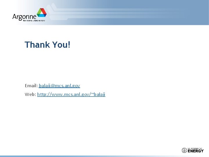 Thank You! Email: balaji@mcs. anl. gov Web: http: //www. mcs. anl. gov/~balaji 