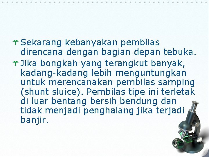 Sekarang kebanyakan pembilas direncana dengan bagian depan tebuka. Jika bongkah yang terangkut banyak, kadang-kadang