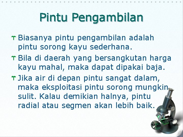 Pintu Pengambilan Biasanya pintu pengambilan adalah pintu sorong kayu sederhana. Bila di daerah yang