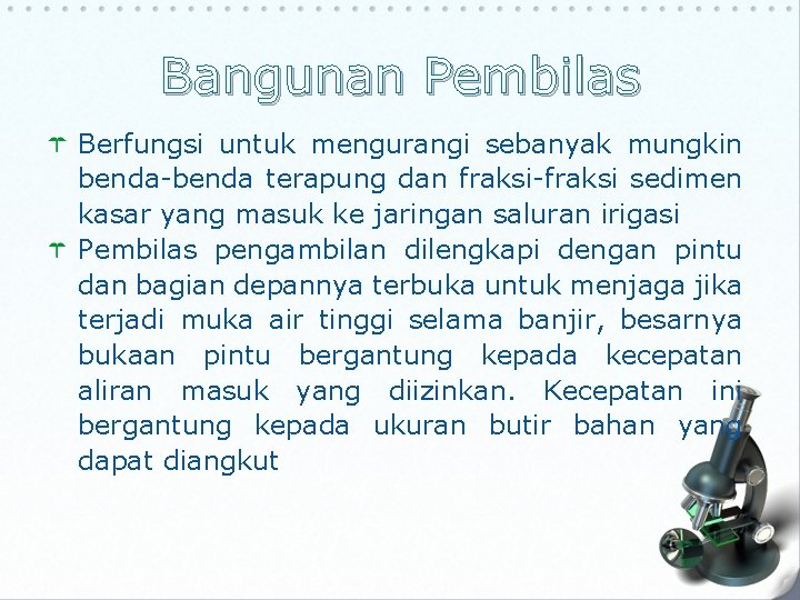 Bangunan Pembilas Berfungsi untuk mengurangi sebanyak mungkin benda-benda terapung dan fraksi-fraksi sedimen kasar yang