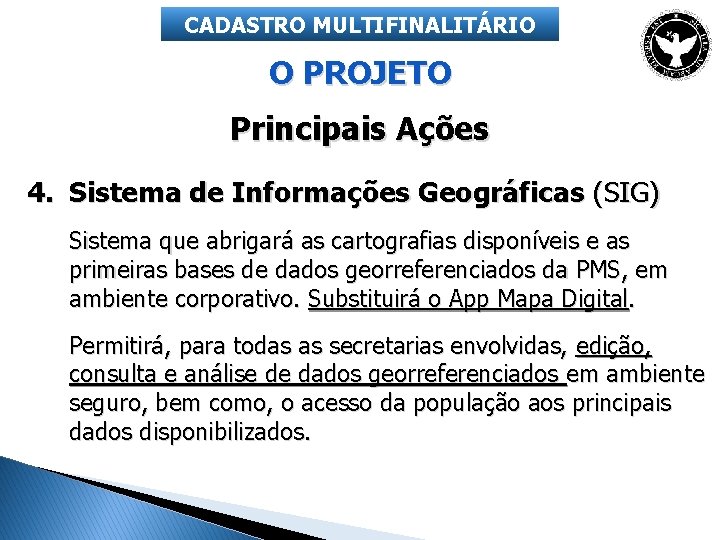 CADASTRO MULTIFINALITÁRIO O PROJETO Principais Ações 4. Sistema de Informações Geográficas (SIG) Sistema que