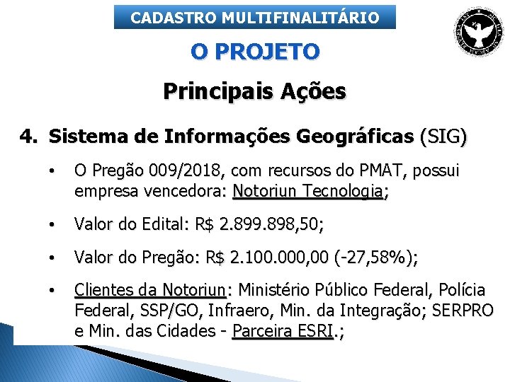 CADASTRO MULTIFINALITÁRIO O PROJETO Principais Ações 4. Sistema de Informações Geográficas (SIG) • O