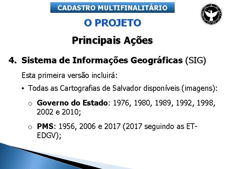 CADASTRO MULTIFINALITÁRIO O PROJETO Principais Ações 4. Sistema de Informações Geográficas (SIG) Esta primeira