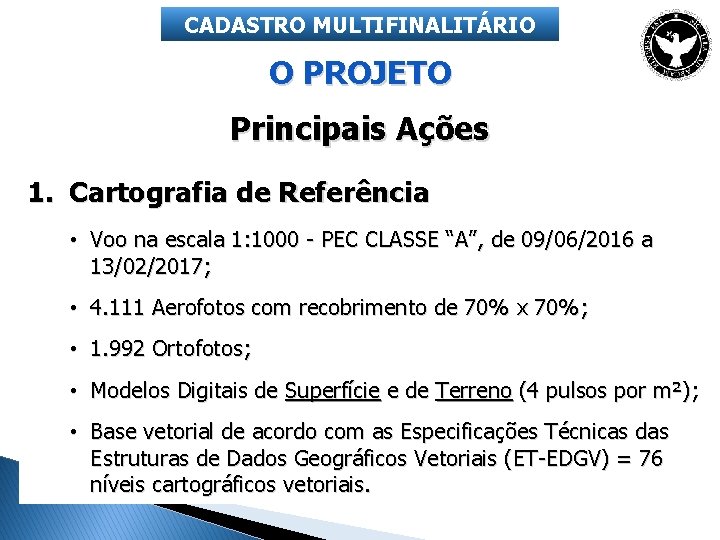 CADASTRO MULTIFINALITÁRIO O PROJETO Principais Ações 1. Cartografia de Referência • Voo na escala