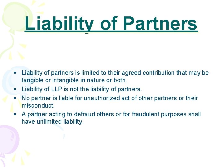 Liability of Partners § Liability of partners is limited to their agreed contribution that