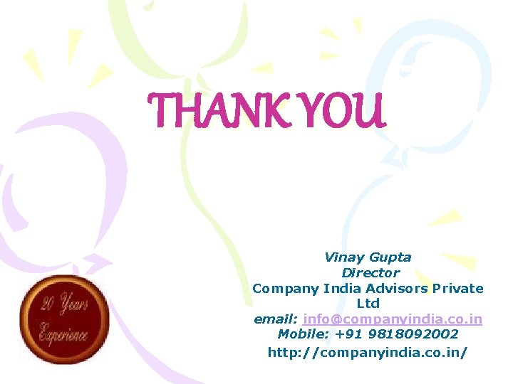 THANK YOU Vinay Gupta Director Company India Advisors Private Ltd email: info@companyindia. co. in