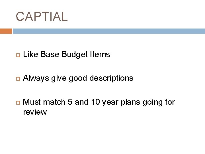 CAPTIAL Like Base Budget Items Always give good descriptions Must match 5 and 10