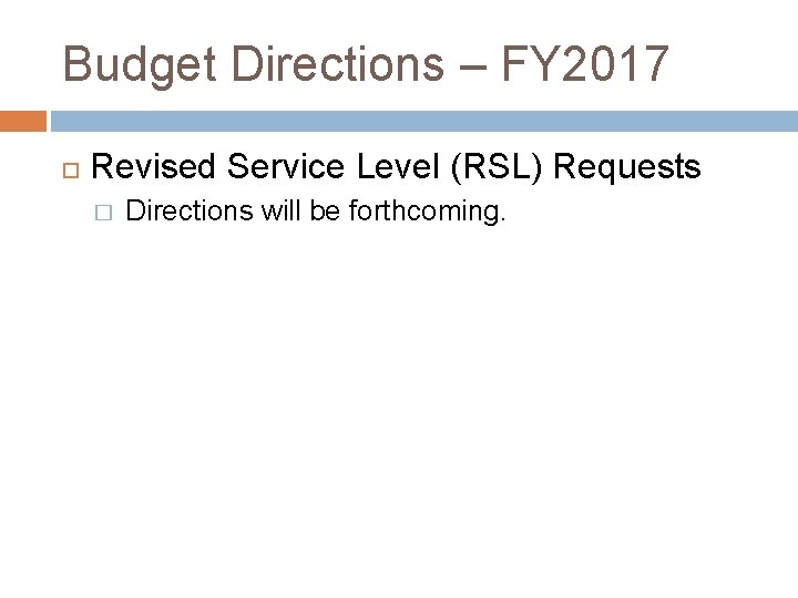 Budget Directions – FY 2017 Revised Service Level (RSL) Requests � Directions will be