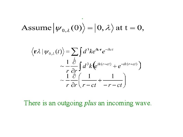 . There is an outgoing plus an incoming wave. 