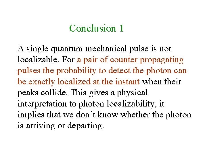 Conclusion 1 A single quantum mechanical pulse is not localizable. For a pair of