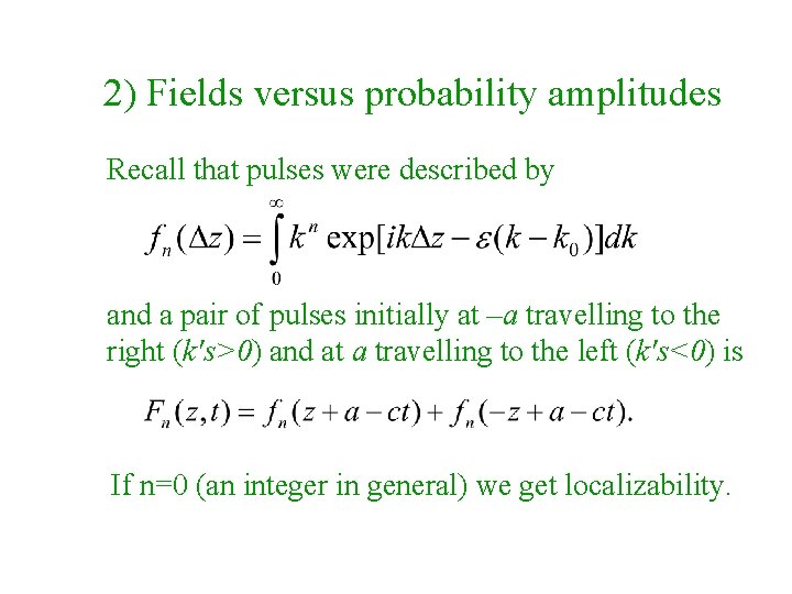 2) Fields versus probability amplitudes Recall that pulses were described by and a pair