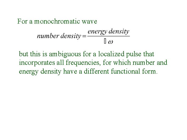 For a monochromatic wave but this is ambiguous for a localized pulse that incorporates