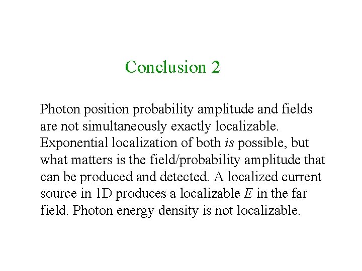 Conclusion 2 Photon position probability amplitude and fields are not simultaneously exactly localizable. Exponential