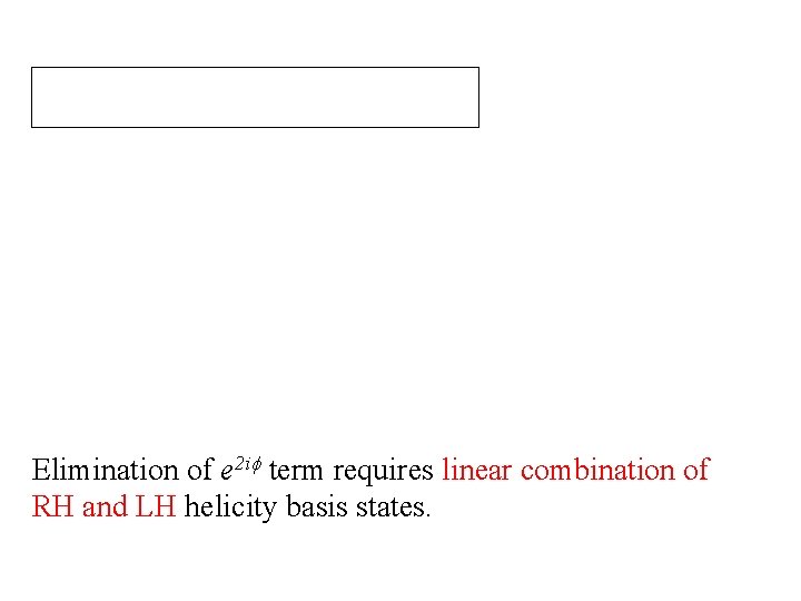 Elimination of e 2 if term requires linear combination of RH and LH helicity