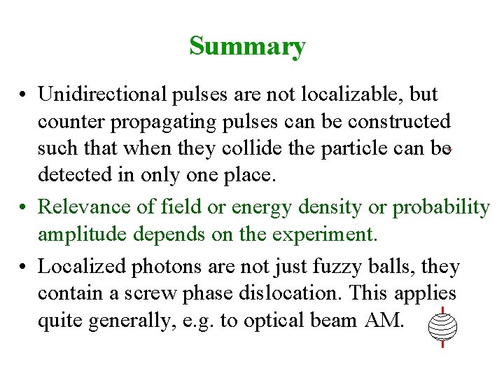 Summary • Unidirectional pulses are not localizable, but counter propagating pulses can be constructed