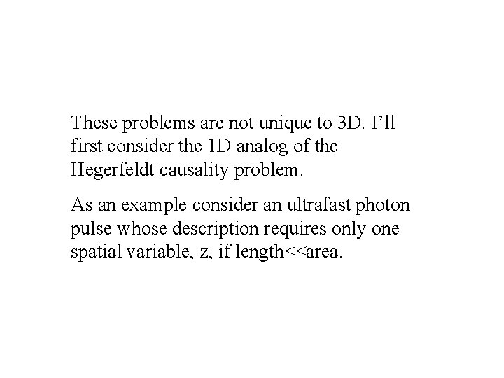 These problems are not unique to 3 D. I’ll first consider the 1 D