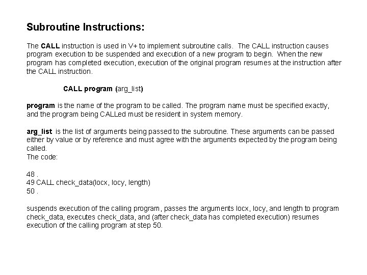 Subroutine Instructions: The CALL instruction is used in V+ to implement subroutine calls. The Subroutine Instructions: The CALL instruction is used in V+ to implement subroutine calls. The