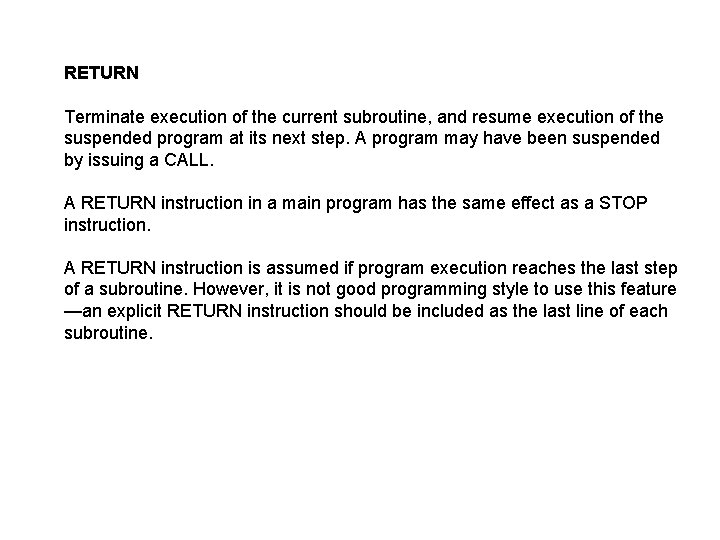 RETURN Terminate execution of the current subroutine, and resume execution of the suspended program RETURN Terminate execution of the current subroutine, and resume execution of the suspended program
