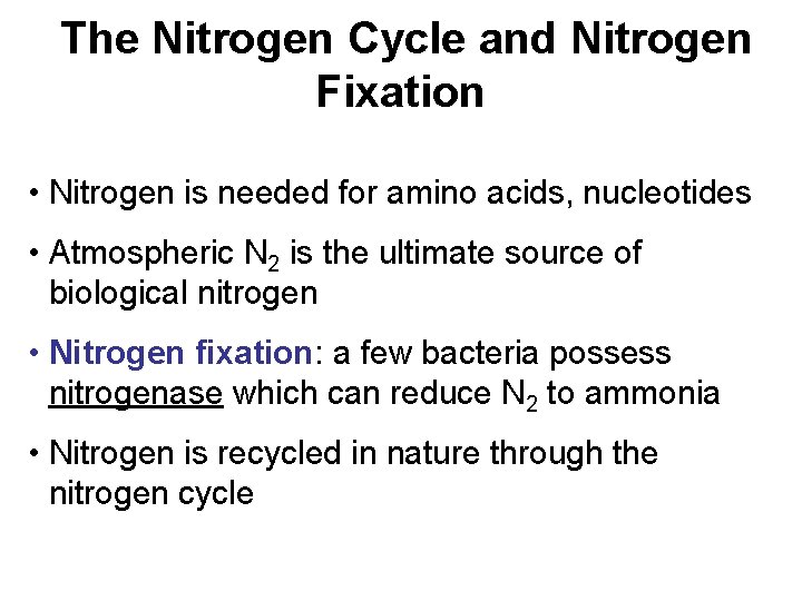 The Nitrogen Cycle and Nitrogen Fixation • Nitrogen is needed for amino acids, nucleotides